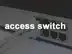 アクセススイッチ