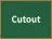 Cutout