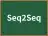 Seq2Seq